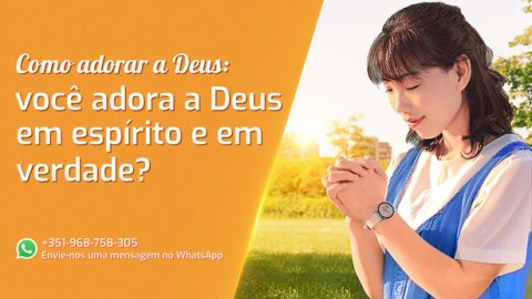 Como adorar a Deus: você adora a Deus em espírito e em verdade?